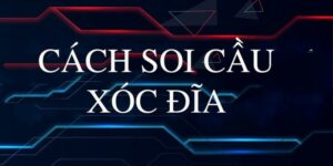 Cách soi cầu xóc đĩa chuẩn số 1